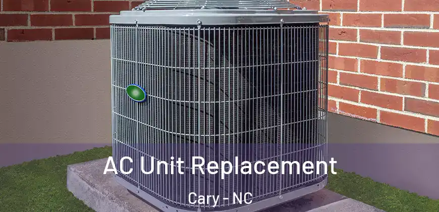 AC Unit Replacement Cary - NC