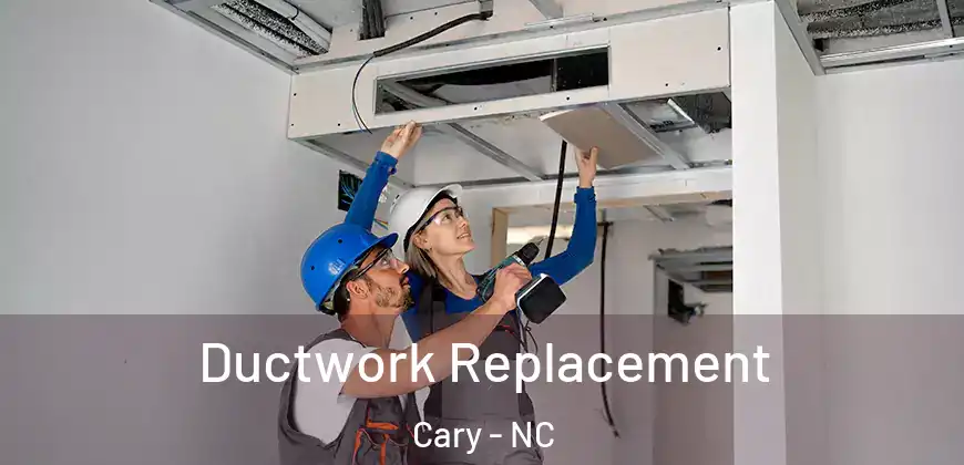 Ductwork Replacement Cary - NC