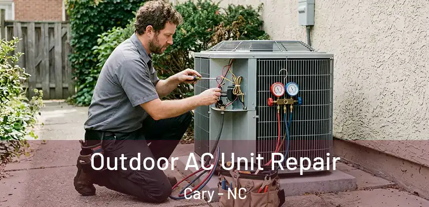 Outdoor AC Unit Repair Cary - NC